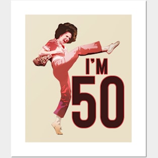 Sally o'malley I'm 50 i like to kick Posters and Art